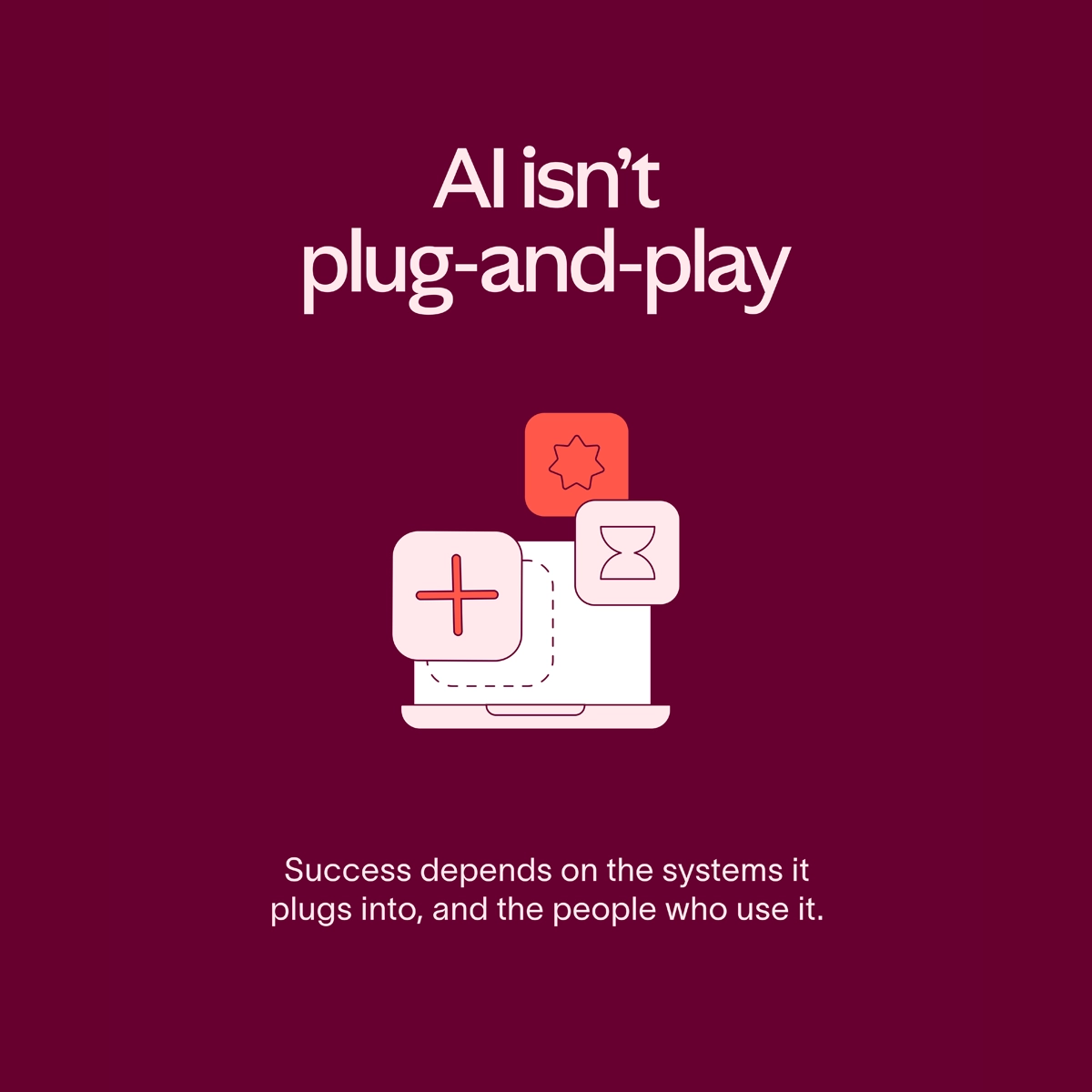 AI Success Requires People & Processes: Successful AI implementation begins with aligning people, processes, and human-centered workflows